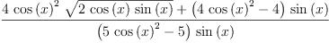 
\label{eq64}\frac{{4 \ {{\cos \left({x}\right)}^{2}}\ {\sqrt{2 \ {\cos \left({x}\right)}\ {\sin \left({x}\right)}}}}+{{\left({4 \ {{\cos \left({x}\right)}^{2}}}- 4 \right)}\ {\sin \left({x}\right)}}}{{\left({5 \ {{\cos \left({x}\right)}^{2}}}- 5 \right)}\ {\sin \left({x}\right)}}