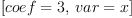 
\label{eq11}\left[{coef = 3}, \:{var = x}\right]