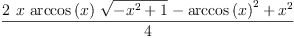 
\label{eq8}\frac{{2 \  x \ {\arccos \left({x}\right)}\ {\sqrt{-{{x}^{2}}+ 1}}}-{{\arccos \left({x}\right)}^{2}}+{{x}^{2}}}{4}