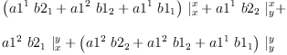 
\label{eq53}\begin{array}{@{}l}
\displaystyle
{{\left({{a 1^{1}}\ {b 2_{1}}}+{{a 1^{2}}\ {b 1_{2}}}+{{a 1^{1}}\ {b 1_{1}}}\right)}\ {|_{x}^{x}}}+{{a 1^{1}}\ {b 2_{2}}\ {|_{y}^{x}}}+ 
\
\
\displaystyle
{{a 1^{2}}\ {b 2_{1}}\ {|_{x}^{y}}}+{{\left({{a 1^{2}}\ {b 2_{2}}}+{{a 1^{2}}\ {b 1_{2}}}+{{a 1^{1}}\ {b 1_{1}}}\right)}\ {|_{y}^{y}}}

