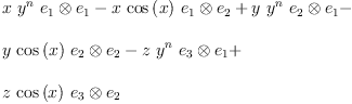 
\label{eq14}\begin{array}{@{}l}
\displaystyle
{x \ {{y}^{n}}\ {{e_{1}}\otimes{e_{1}}}}-{x \ {\cos \left({x}\right)}\ {{e_{1}}\otimes{e_{2}}}}+{y \ {{y}^{n}}\ {{e_{2}}\otimes{e_{1}}}}- 
\
\
\displaystyle
{y \ {\cos \left({x}\right)}\ {{e_{2}}\otimes{e_{2}}}}-{z \ {{y}^{n}}\ {{e_{3}}\otimes{e_{1}}}}+ 
\
\
\displaystyle
{z \ {\cos \left({x}\right)}\ {{e_{3}}\otimes{e_{2}}}}
