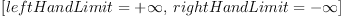
\label{eq6}\left[{leftHandLimit ={+ \infty}}, \:{rightHandLimit = - \infty}\right]