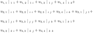 
\label{eq47}\begin{array}{@{}l}
\displaystyle
{{u_{1, \: 1}}\ {|_{\  1 \  1}}}+{{u_{1, \: 2}}\ {|_{\  1 \  i}}}+{{u_{1, \: 3}}\ {|_{\  1 \  j}}}+{{u_{1, \: 4}}\ {|_{\  1 \  k}}}+ 
\
\
\displaystyle
{{u_{2, \: 1}}\ {|_{\  i \  1}}}+{{u_{2, \: 2}}\ {|_{\  i \  i}}}+{{u_{2, \: 3}}\ {|_{\  i \  j}}}+{{u_{2, \: 4}}\ {|_{\  i \  k}}}+{{u_{3, \: 1}}\ {|_{\  j \  1}}}+ 
\
\
\displaystyle
{{u_{3, \: 2}}\ {|_{\  j \  i}}}+{{u_{3, \: 3}}\ {|_{\  j \  j}}}+{{u_{3, \: 4}}\ {|_{\  j \  k}}}+{{u_{4, \: 1}}\ {|_{\  k \  1}}}+ 
\
\
\displaystyle
{{u_{4, \: 2}}\ {|_{\  k \  i}}}+{{u_{4, \: 3}}\ {|_{\  k \  j}}}+{{u_{4, \: 4}}\ {|_{\  k \  k}}}
