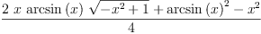 
\label{eq7}\frac{{2 \  x \ {\arcsin \left({x}\right)}\ {\sqrt{-{{x}^{2}}+ 1}}}+{{\arcsin \left({x}\right)}^{2}}-{{x}^{2}}}{4}