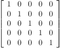 
\label{eq4}\left[ 
\begin{array}{ccccc}
1 & 0 & 0 & 0 & 0 
\
0 & 1 & 0 & 0 & 0 
\
0 & 0 & 1 & 0 & 0 
\
0 & 0 & 0 & 1 & 0 
\
0 & 0 & 0 & 0 & 1 
