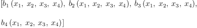 
\label{eq62}\begin{array}{@{}l}
\displaystyle
\left[{{b_{1}}\left({{x_{1}}, \:{x_{2}}, \:{x_{3}}, \:{x_{4}}}\right)}, \:{{b_{2}}\left({{x_{1}}, \:{x_{2}}, \:{x_{3}}, \:{x_{4}}}\right)}, \:{{b_{3}}\left({{x_{1}}, \:{x_{2}}, \:{x_{3}}, \:{x_{4}}}\right)}, \: \right.
\
\
\displaystyle
\left.{{b_{4}}\left({{x_{1}}, \:{x_{2}}, \:{x_{3}}, \:{x_{4}}}\right)}\right] 