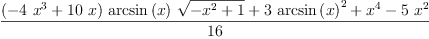 
\label{eq10}\frac{{{\left(-{4 \ {{x}^{3}}}+{{10}\  x}\right)}\ {\arcsin \left({x}\right)}\ {\sqrt{-{{x}^{2}}+ 1}}}+{3 \ {{\arcsin \left({x}\right)}^{2}}}+{{x}^{4}}-{5 \ {{x}^{2}}}}{16}