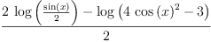 
\label{eq40}\frac{{2 \ {\log \left({\frac{\sin \left({x}\right)}{2}}\right)}}-{\log \left({{4 \ {{\cos \left({x}\right)}^{2}}}- 3}\right)}}{2}