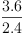 
\label{eq2}\frac{3.6}{2.4}