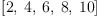 
\label{eq4}\left[ 2, \: 4, \: 6, \: 8, \:{10}\right]