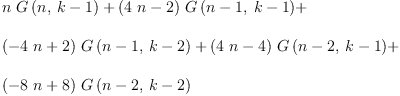 
\label{eq35}\begin{array}{@{}l}
\displaystyle
{n \ {G \left({n , \:{k - 1}}\right)}}+{{\left({4 \  n}- 2 \right)}\ {G \left({{n - 1}, \:{k - 1}}\right)}}+ 
\
\
\displaystyle
{{\left(-{4 \  n}+ 2 \right)}\ {G \left({{n - 1}, \:{k - 2}}\right)}}+{{\left({4 \  n}- 4 \right)}\ {G \left({{n - 2}, \:{k - 1}}\right)}}+ 
\
\
\displaystyle
{{\left(-{8 \  n}+ 8 \right)}\ {G \left({{n - 2}, \:{k - 2}}\right)}}
