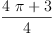 
\label{eq16}\frac{{4 \  \pi}+ 3}{4}