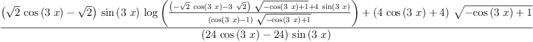 
\label{eq57}\frac{{{\left({{\sqrt{2}}\ {\cos \left({3 \  x}\right)}}-{\sqrt{2}}\right)}\ {\sin \left({3 \  x}\right)}\ {\log \left({\frac{{{\left(-{{\sqrt{2}}\ {\cos \left({3 \  x}\right)}}-{3 \ {\sqrt{2}}}\right)}\ {\sqrt{-{\cos \left({3 \  x}\right)}+ 1}}}+{4 \ {\sin \left({3 \  x}\right)}}}{{\left({\cos \left({3 \  x}\right)}- 1 \right)}\ {\sqrt{-{\cos \left({3 \  x}\right)}+ 1}}}}\right)}}+{{\left({4 \ {\cos \left({3 \  x}\right)}}+ 4 \right)}\ {\sqrt{-{\cos \left({3 \  x}\right)}+ 1}}}}{{\left({{2
4}\ {\cos \left({3 \  x}\right)}}-{24}\right)}\ {\sin \left({3 \  x}\right)}}