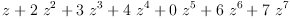 
\label{eq10}z +{2 \ {{z}^{2}}}+{3 \ {{z}^{3}}}+{4 \ {{z}^{4}}}+{0 \ {{z}^{5}}}+{6 \ {{z}^{6}}}+{7 \ {{z}^{7}}}