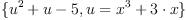 \displaylines{\qdd
\{u^{2}
  +u
  -5\co u=
  \[x^{3}
    +3\cdot x
  