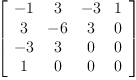 
\label{eq3}\left[ 
\begin{array}{cccc}
- 1 & 3 & - 3 & 1 
\
3 & - 6 & 3 & 0 
\
- 3 & 3 & 0 & 0 
\
1 & 0 & 0 & 0 
