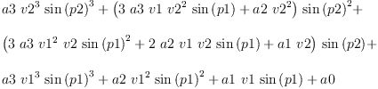 
\label{eq2}\begin{array}{@{}l}
\displaystyle
{a 3 \ {{v 2}^{3}}\ {{\sin \left({p 2}\right)}^{3}}}+{{\left({3 \  a 3 \  v 1 \ {{v 2}^{2}}\ {\sin \left({p 1}\right)}}+{a 2 \ {{v 2}^{2}}}\right)}\ {{\sin \left({p 2}\right)}^{2}}}+ 
\
\
\displaystyle
{{\left({3 \  a 3 \ {{v 1}^{2}}\  v 2 \ {{\sin \left({p 1}\right)}^{2}}}+{2 \  a 2 \  v 1 \  v 2 \ {\sin \left({p 1}\right)}}+{a 1 \  v 2}\right)}\ {\sin \left({p 2}\right)}}+ 
\
\
\displaystyle
{a 3 \ {{v 1}^{3}}\ {{\sin \left({p 1}\right)}^{3}}}+{a 2 \ {{v 1}^{2}}\ {{\sin \left({p 1}\right)}^{2}}}+{a 1 \  v 1 \ {\sin \left({p 1}\right)}}+ a 0 
