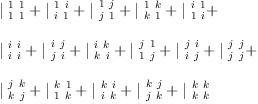 
\label{eq6}\begin{array}{@{}l}
\displaystyle
{|_{\  1 \  1}^{\  1 \  1}}+{|_{\  i \  1}^{\  1 \  i}}+{|_{\  j \  1}^{\  1 \  j}}+{|_{\  k \  1}^{\  1 \  k}}+{|_{\  1 \  i}^{\  i \  1}}+ 
\
\
\displaystyle
{|_{\  i \  i}^{\  i \  i}}+{|_{\  j \  i}^{\  i \  j}}+{|_{\  k \  i}^{\  i \  k}}+{|_{\  1 \  j}^{\  j \  1}}+{|_{\  i \  j}^{\  j \  i}}+{|_{\  j \  j}^{\  j \  j}}+ 
\
\
\displaystyle
{|_{\  k \  j}^{\  j \  k}}+{|_{\  1 \  k}^{\  k \  1}}+{|_{\  i \  k}^{\  k \  i}}+{|_{\  j \  k}^{\  k \  j}}+{|_{\  k \  k}^{\  k \  k}}
