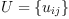 U = \{ u_{ij} \}