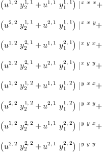 
\label{eq105}\begin{array}{@{}l}
\displaystyle
{{\left({{u^{1, \: 2}}\ {y_{2}^{1, \: 1}}}+{{u^{1, \: 1}}\ {y_{1}^{1, \: 1}}}\right)}\ {|_{\ }^{x \  x \  x}}}+ 
\
\
\displaystyle
{{\left({{u^{2, \: 2}}\ {y_{2}^{1, \: 1}}}+{{u^{2, \: 1}}\ {y_{1}^{1, \: 1}}}\right)}\ {|_{\ }^{x \  x \  y}}}+ 
\
\
\displaystyle
{{\left({{u^{1, \: 2}}\ {y_{2}^{2, \: 1}}}+{{u^{1, \: 1}}\ {y_{1}^{2, \: 1}}}\right)}\ {|_{\ }^{x \  y \  x}}}+ 
\
\
\displaystyle
{{\left({{u^{2, \: 2}}\ {y_{2}^{2, \: 1}}}+{{u^{2, \: 1}}\ {y_{1}^{2, \: 1}}}\right)}\ {|_{\ }^{x \  y \  y}}}+ 
\
\
\displaystyle
{{\left({{u^{1, \: 2}}\ {y_{2}^{1, \: 2}}}+{{u^{1, \: 1}}\ {y_{1}^{1, \: 2}}}\right)}\ {|_{\ }^{y \  x \  x}}}+ 
\
\
\displaystyle
{{\left({{u^{2, \: 2}}\ {y_{2}^{1, \: 2}}}+{{u^{2, \: 1}}\ {y_{1}^{1, \: 2}}}\right)}\ {|_{\ }^{y \  x \  y}}}+ 
\
\
\displaystyle
{{\left({{u^{1, \: 2}}\ {y_{2}^{2, \: 2}}}+{{u^{1, \: 1}}\ {y_{1}^{2, \: 2}}}\right)}\ {|_{\ }^{y \  y \  x}}}+ 
\
\
\displaystyle
{{\left({{u^{2, \: 2}}\ {y_{2}^{2, \: 2}}}+{{u^{2, \: 1}}\ {y_{1}^{2, \: 2}}}\right)}\ {|_{\ }^{y \  y \  y}}}
