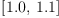 
\label{eq2}\left[{1.0}, \:{1.1}\right]