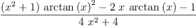 
\label{eq29}\frac{{{\left({{x}^{2}}+ 1 \right)}\ {{\arctan \left({x}\right)}^{2}}}-{2 \  x \ {\arctan \left({x}\right)}}- 1}{{4 \ {{x}^{2}}}+ 4}