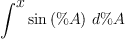 
\label{eq55}\int^{
\displaystyle
x}{{\sin \left({\%A}\right)}\ {d \%A}}