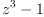 \displaylines{\qdd
z^{3}
-1
\cr}
