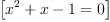 
\label{eq13}\left[{{{{x}^{2}}+ x - 1}= 0}\right]