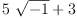 
\label{eq32}{5 \ {\sqrt{- 1}}}+ 3