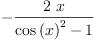 
\label{eq6}-{\frac{2 \  x}{{{\cos \left({x}\right)}^{2}}- 1}}