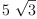 
\label{eq6}5 \ {\sqrt{3}}