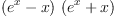 
\label{eq11}{\left({{e}^{x}}- x \right)}\ {\left({{e}^{x}}+ x \right)}