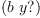 
\label{eq5}\left(b \  y ? \right)