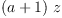 
\label{eq9}{\left(a + 1 \right)}\  z