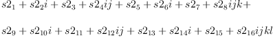 
\label{eq60}\begin{array}{@{}l}
\displaystyle
{s 2_{1}}+{{s 2_{2}}i}+{{{s 2_{3}}+{{s 2_{4}}i}}j}+{{{s 2_{5}}+{{s 2_{6}}i}+{{{s 2_{7}}+{{s 2_{8}}i}}j}}k}+ 
\
\
\displaystyle
{{{s 2_{9}}+{{s 2_{10}}i}+{{{s 2_{11}}+{{s 2_{12}}i}}j}+{{{s 2_{13}}+{{s 2_{14}}i}+{{{s 2_{15}}+{{s 2_{16}}i}}j}}k}}l}
