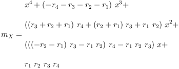 
\label{eq34}\begin{array}{@{}l}
\displaystyle
{m_{X}}={
\begin{array}{@{}l}
\displaystyle
{{x}^{4}}+{{\left(-{r_{4}}-{r_{3}}-{r_{2}}-{r_{1}}\right)}\ {{x}^{3}}}+ 
\
\
\displaystyle
{{\left({{\left({r_{3}}+{r_{2}}+{r_{1}}\right)}\ {r_{4}}}+{{\left({r_{2}}+{r_{1}}\right)}\ {r_{3}}}+{{r_{1}}\ {r_{2}}}\right)}\ {{x}^{2}}}+ 
\
\
\displaystyle
{{\left({{\left({{\left(-{r_{2}}-{r_{1}}\right)}\ {r_{3}}}-{{r_{1}}\ {r_{2}}}\right)}\ {r_{4}}}-{{r_{1}}\ {r_{2}}\ {r_{3}}}\right)}\  x}+ 
\
\
\displaystyle
{{r_{1}}\ {r_{2}}\ {r_{3}}\ {r_{4}}}
