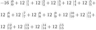 
\label{eq37}\begin{array}{@{}l}
\displaystyle
-{{16}\ {|_{0}^{0}}}+{{12}\ {|_{1}^{1}}}+{{12}\ {|_{2}^{2}}}+{{12}\ {|_{3}^{3}}}+{{12}\ {|_{4}^{4}}}+{{12}\ {|_{5}^{5}}}+ \
\
\displaystyle
{{12}\ {|_{6}^{6}}}+{{12}\ {|_{7}^{7}}}+{{12}\ {|_{8}^{8}}}+{{1
2}\ {|_{9}^{9}}}+{{12}\ {|_{10}^{10}}}+{{12}\ {|_{11}^{11}}}+ 
\
\
\displaystyle
{{12}\ {|_{12}^{12}}}+{{12}\ {|_{13}^{13}}}+{{12}\ {|_{14}^{1
4}}}+{{12}\ {|_{15}^{15}}}
