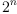 2^n