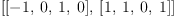 
\label{eq3}\left[{\left[ - 1, \: 0, \: 1, \: 0 \right]}, \:{\left[ 1, \: 1, \: 0, \: 1 \right]}\right]