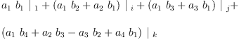 
\label{eq19}\begin{array}{@{}l}
\displaystyle
{{a_{1}}\ {b_{1}}\ {|_{\  1}}}+{{\left({{a_{1}}\ {b_{2}}}+{{a_{2}}\ {b_{1}}}\right)}\ {|_{\  i}}}+{{\left({{a_{1}}\ {b_{3}}}+{{a_{3}}\ {b_{1}}}\right)}\ {|_{\  j}}}+ 
\
\
\displaystyle
{{\left({{a_{1}}\ {b_{4}}}+{{a_{2}}\ {b_{3}}}-{{a_{3}}\ {b_{2}}}+{{a_{4}}\ {b_{1}}}\right)}\ {|_{\  k}}}
