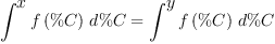 
\label{eq4}{\int^{
\displaystyle
x}{{f \left({\%C}\right)}\ {d \%C}}}={\int^{
\displaystyle
y}{{f \left({\%C}\right)}\ {d \%C}}}