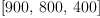 
\label{eq32}\left[{900}, \:{800}, \:{400}\right]