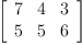
\label{eq26}\left[ 
\begin{array}{ccc}
7 & 4 & 3 
\
5 & 5 & 6 
