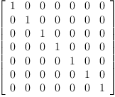 
\label{eq15}\left[ 
\begin{array}{ccccccc}
1 & 0 & 0 & 0 & 0 & 0 & 0 
\
0 & 1 & 0 & 0 & 0 & 0 & 0 
\
0 & 0 & 1 & 0 & 0 & 0 & 0 
\
0 & 0 & 0 & 1 & 0 & 0 & 0 
\
0 & 0 & 0 & 0 & 1 & 0 & 0 
\
0 & 0 & 0 & 0 & 0 & 1 & 0 
\
0 & 0 & 0 & 0 & 0 & 0 & 1 
