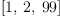 
\label{eq13}\left[ 1, \: 2, \:{99}\right]