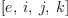 
\label{eq7}\left[ e , \: i , \: j , \: k \right]