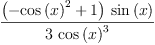 
\label{eq21}\frac{{\left(-{{\cos \left({x}\right)}^{2}}+ 1 \right)}\ {\sin \left({x}\right)}}{3 \ {{\cos \left({x}\right)}^{3}}}