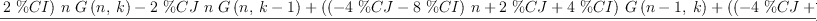 
\label{eq31}\frac{{{\left(- \%CJ -{2 \  \%CI}\right)}\  n \ {G \left({n , \: k}\right)}}-{2 \  \%CJ \  n \ {G \left({n , \:{k - 1}}\right)}}+{{\left({{\left(-{4 \  \%CJ}-{8 \  \%CI}\right)}\  n}+{2 \  \%CJ}+{4 \  \%CI}\right)}\ {G \left({{n - 1}, \: k}\right)}}+{{\left({{\left(-{4 \  \%CJ}+{8 \  \%CI}\right)}\  n}+{2 \  \%CJ}-{4 \  \%CI}\right)}\ {G \left({{n - 1}, \:{k - 1}}\right)}}+{{\left({8 \  \%CJ \  n}-{4 \  \%CJ}\right)}\ {G \left({{n - 1}, \:{k - 2}}\right)}}+{{\left({{\left(-{4 \  \%CJ}-{8 \  \%CI}\right)}\  n}+{4 \  \%CJ}+{8 \  \%CI}\right)}\ {G \left({{n - 2}, \: k}\right)}}+{{\left({{16}\  \%CI \  n}-{{1
6}\  \%CI}\right)}\ {G \left({{n - 2}, \:{k - 1}}\right)}}+{{\left({{1
6}\  \%CJ \  n}-{{16}\  \%CJ}\right)}\ {G \left({{n - 2}, \:{k - 2}}\right)}}}{{{16}\  n}-{16}}
