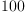 
\label{eq6}100